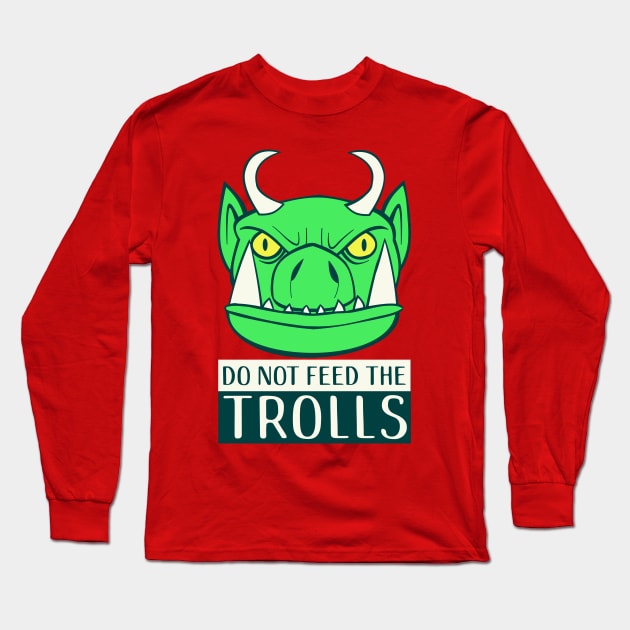 Do Not Feed The Trolls Long Sleeve T-Shirt by TipToeTee